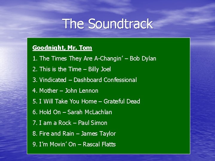 The Soundtrack Goodnight, Mr. Tom 1. The Times They Are A-Changin’ – Bob Dylan