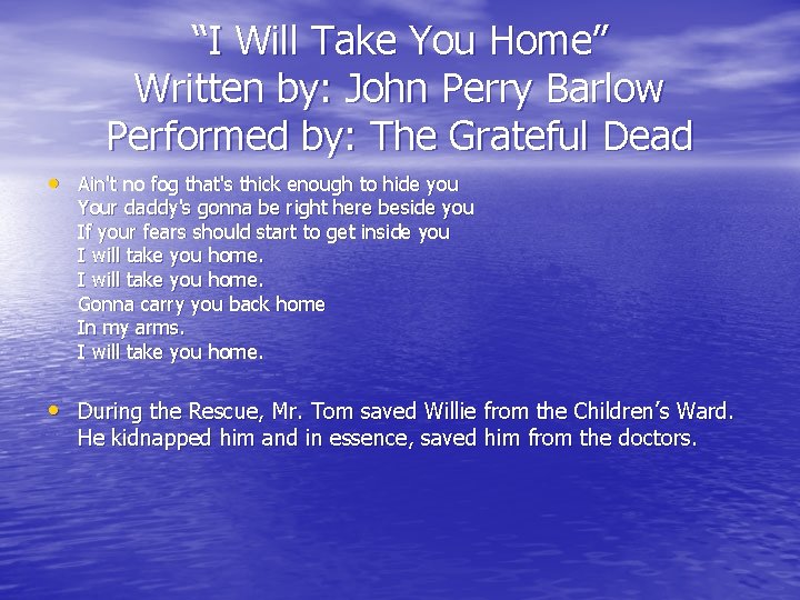 “I Will Take You Home” Written by: John Perry Barlow Performed by: The Grateful