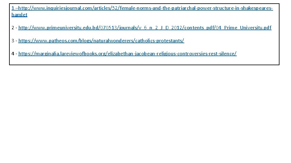 1 –http: //www. inquiriesjournal. com/articles/52/female-norms-and-the-patriarchal-power-structure-in-shakespeareshamlet 2 - http: //www. primeuniversity. edu. bd/070513/journals/v_6_n_2_J_D_2012/contents_pdf/04_Prime_University. pdf 3