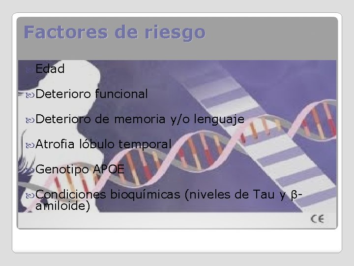 Factores de riesgo Edad Deterioro funcional Deterioro de memoria y/o lenguaje Atrofia lóbulo temporal