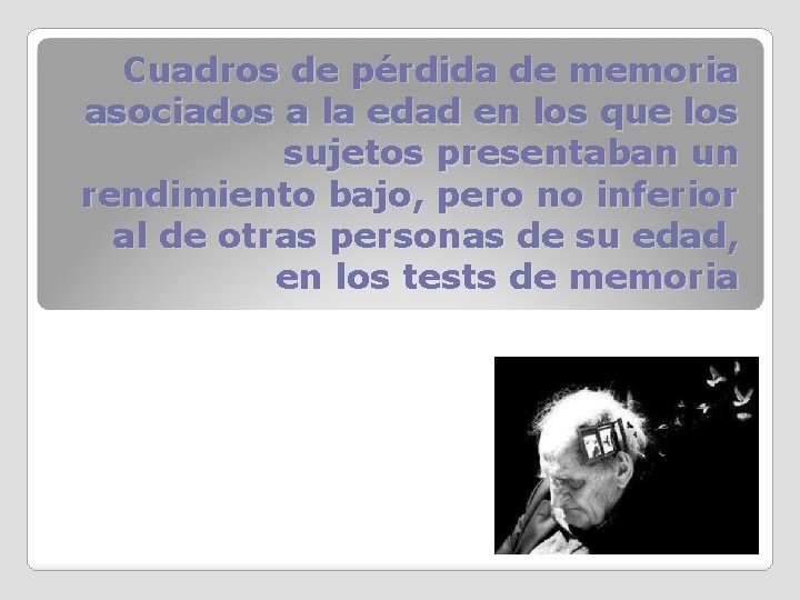 Cuadros de pérdida de memoria asociados a la edad en los que los sujetos