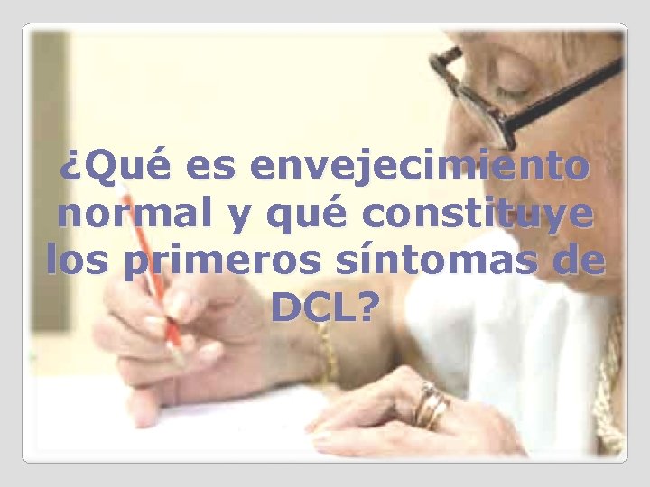 ¿Qué es envejecimiento normal y qué constituye los primeros síntomas de DCL? 