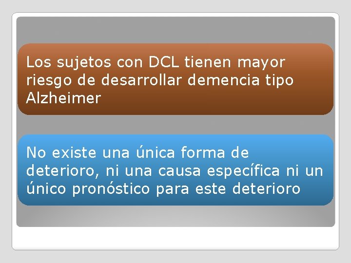 Los sujetos con DCL tienen mayor riesgo de desarrollar demencia tipo Alzheimer No existe