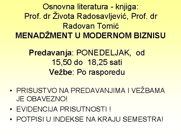 Osnovna literatura - knjiga: Prof. dr Života Radosavljević, Prof. dr Radovan Tomić MENADŽMENT U