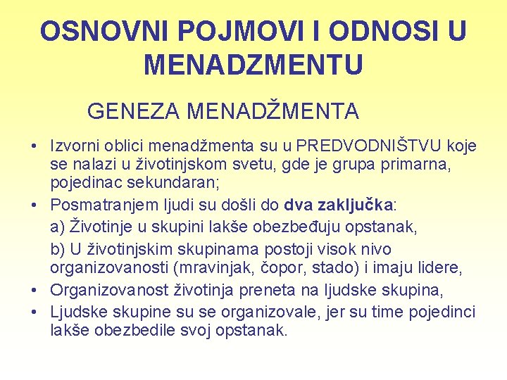 OSNOVNI POJMOVI I ODNOSI U MENADZMENTU GENEZA MENADŽMENTA • Izvorni oblici menadžmenta su u