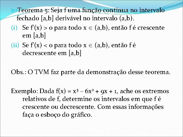  Teorema 5: Seja f uma função contínua no intervalo fechado [a, b] derivável