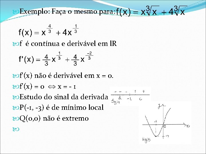  Exemplo: Faça o mesmo para: f é contínua e derivável em l. R