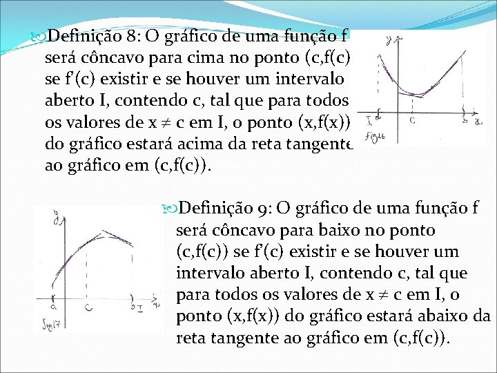  Definição 8: O gráfico de uma função f será côncavo para cima no