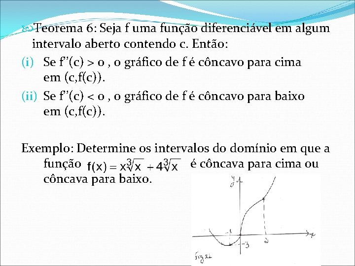 Teorema 6: Seja f uma função diferenciável em algum intervalo aberto contendo c.
