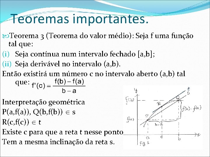 Teoremas importantes. Teorema 3 (Teorema do valor médio): Seja f uma função tal que: