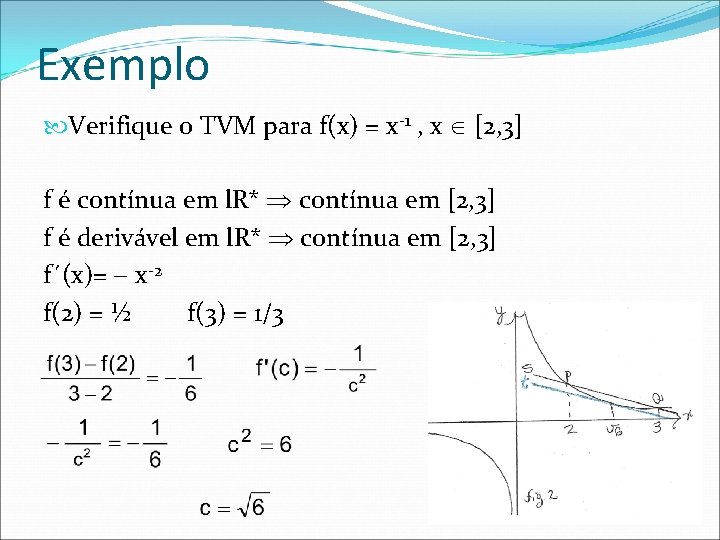 Exemplo Verifique o TVM para f(x) = x-1 , x [2, 3] f é