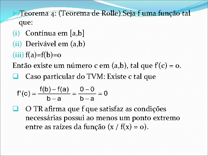  Teorema 4: (Teorema de Rolle) Seja f uma função tal que: (i) Contínua