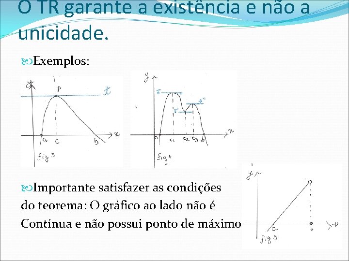 O TR garante a existência e não a unicidade. Exemplos: Importante satisfazer as condições