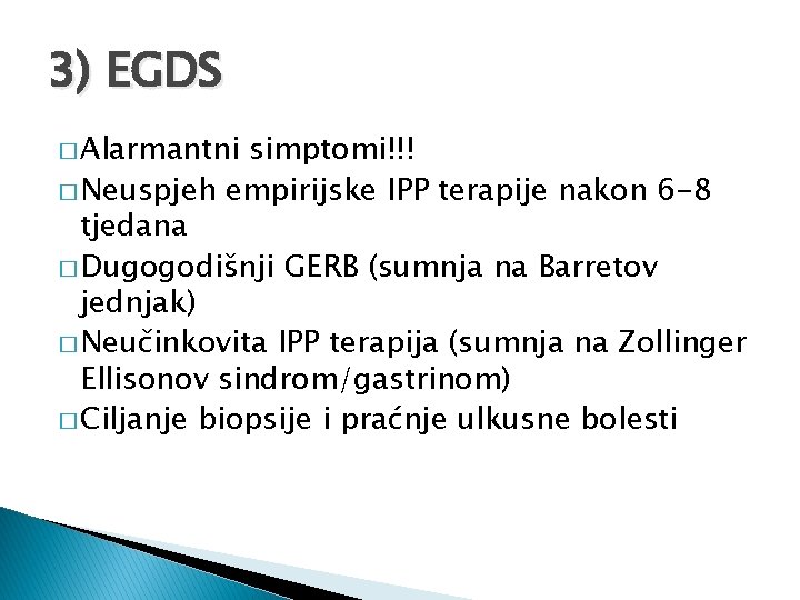 3) EGDS � Alarmantni simptomi!!! � Neuspjeh empirijske IPP terapije nakon 6 -8 tjedana