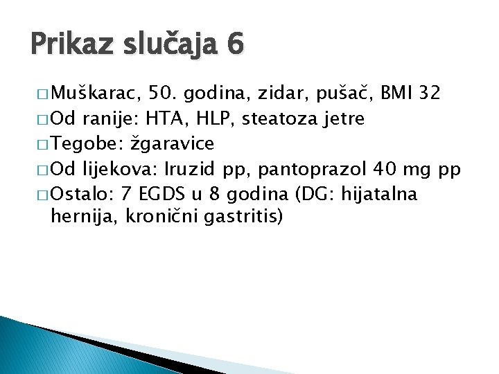 Prikaz slučaja 6 � Muškarac, 50. godina, zidar, pušač, BMI 32 � Od ranije: