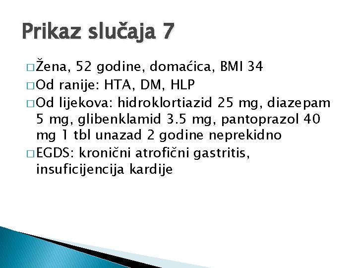 Prikaz slučaja 7 � Žena, 52 godine, domaćica, BMI 34 � Od ranije: HTA,