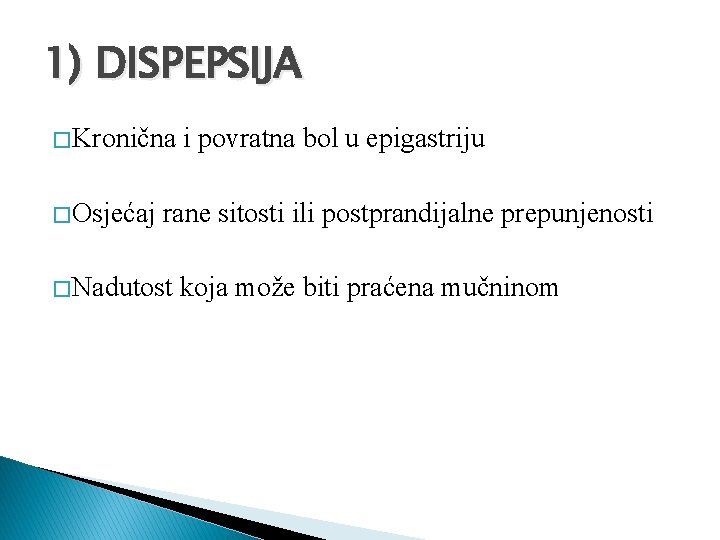 1) DISPEPSIJA � Kronična � Osjećaj i povratna bol u epigastriju rane sitosti ili