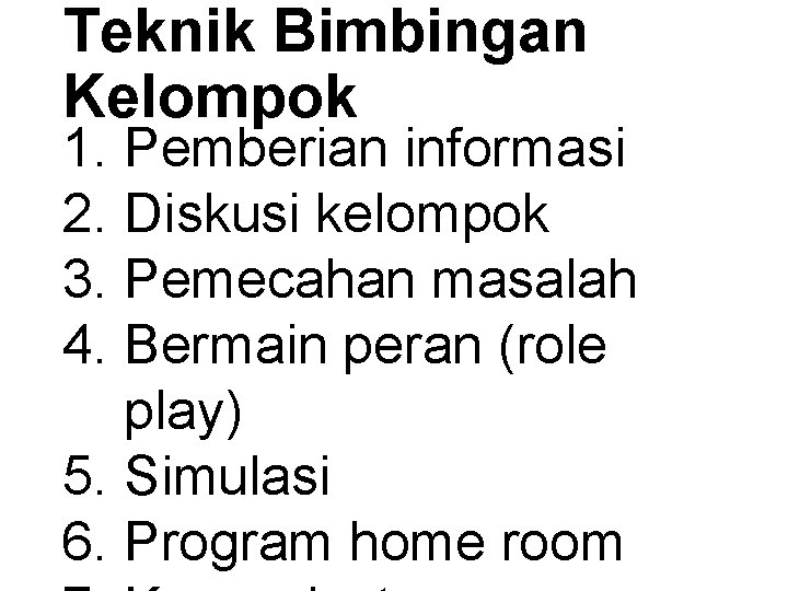 Teknik Bimbingan Kelompok 1. Pemberian informasi 2. Diskusi kelompok 3. Pemecahan masalah 4. Bermain