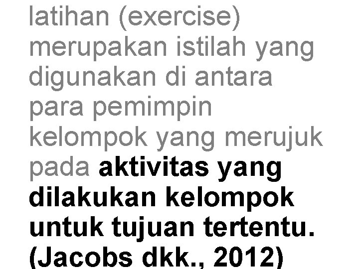 latihan (exercise) merupakan istilah yang digunakan di antara pemimpin kelompok yang merujuk pada aktivitas