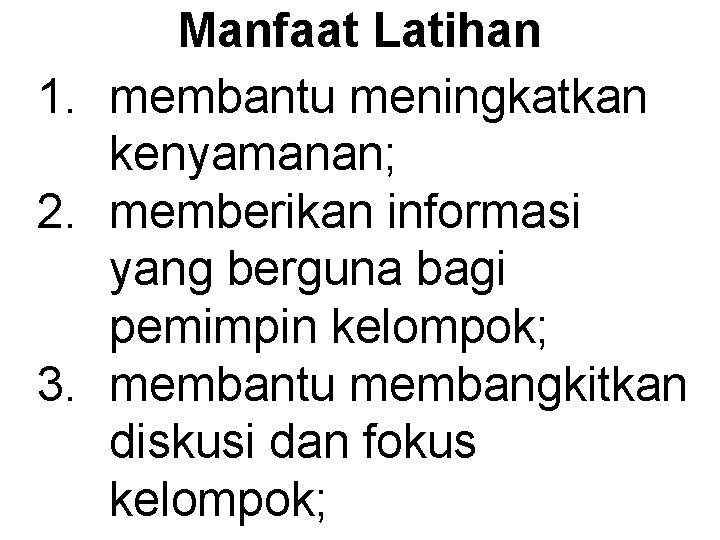 Manfaat Latihan 1. membantu meningkatkan kenyamanan; 2. memberikan informasi yang berguna bagi pemimpin kelompok;