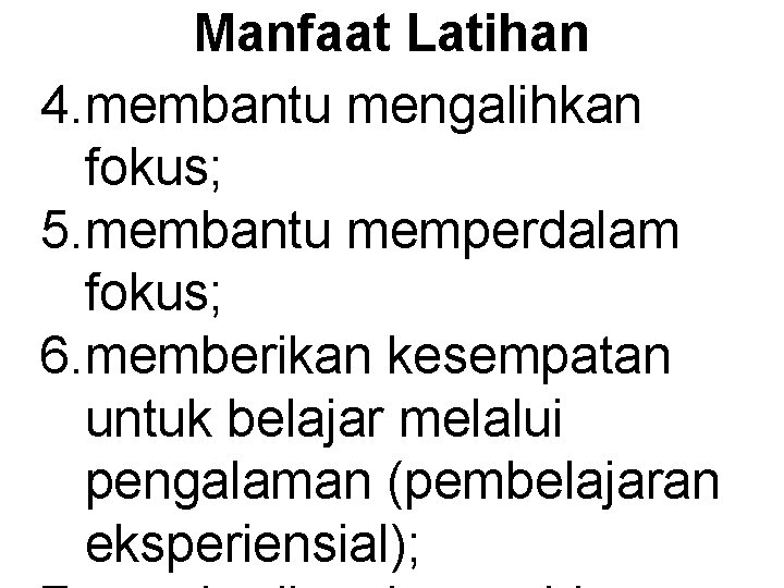 Manfaat Latihan 4. membantu mengalihkan fokus; 5. membantu memperdalam fokus; 6. memberikan kesempatan untuk