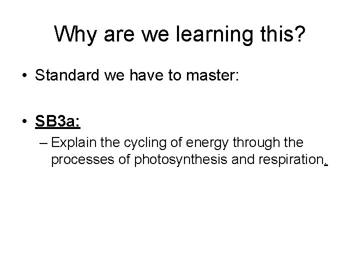 Why are we learning this? • Standard we have to master: • SB 3 Why are we learning this? • Standard we have to master: • SB 3