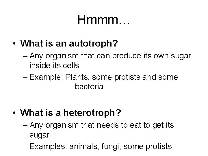 Hmmm… • What is an autotroph? – Any organism that can produce its own Hmmm… • What is an autotroph? – Any organism that can produce its own