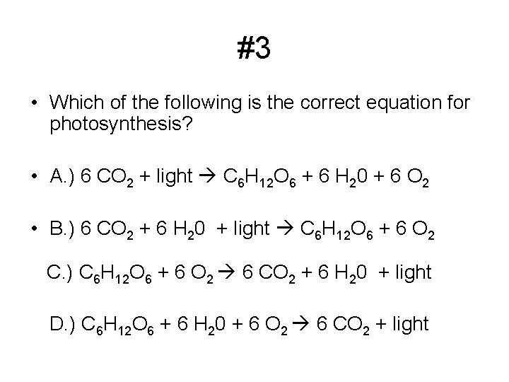 #3 • Which of the following is the correct equation for photosynthesis? • A. #3 • Which of the following is the correct equation for photosynthesis? • A.