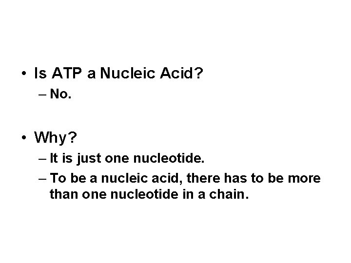 • Is ATP a Nucleic Acid? – No. • Why? – It is  • Is ATP a Nucleic Acid? – No. • Why? – It is