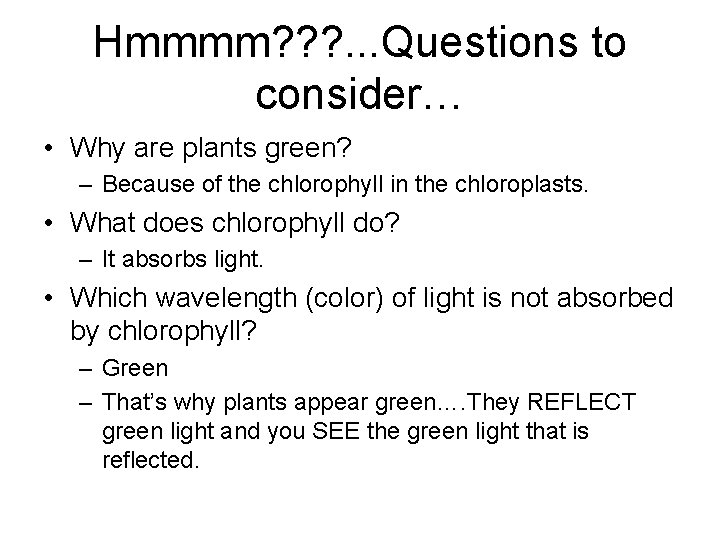Hmmmm? ? ? . . . Questions to consider… • Why are plants green? Hmmmm? ? ? . . . Questions to consider… • Why are plants green?