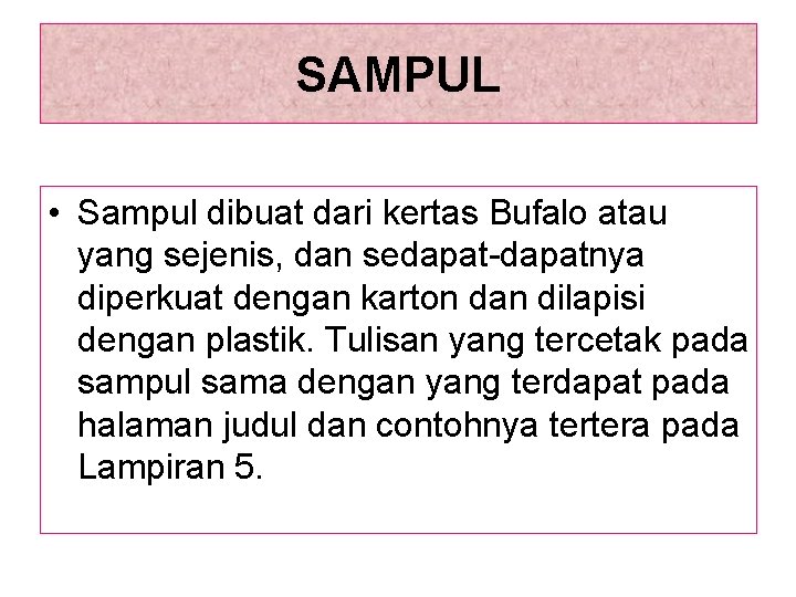 SAMPUL • Sampul dibuat dari kertas Bufalo atau yang sejenis, dan sedapat-dapatnya diperkuat dengan