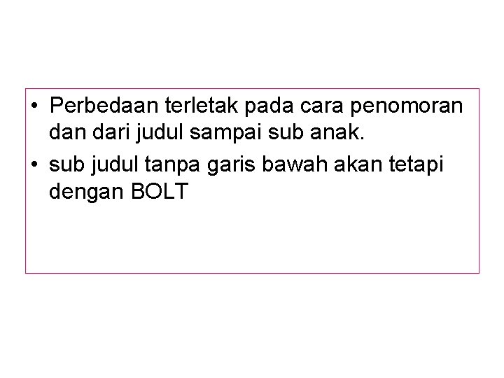  • Perbedaan terletak pada cara penomoran dari judul sampai sub anak. • sub