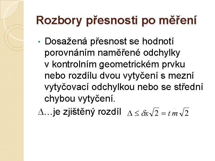 Rozbory přesnosti po měření Dosažená přesnost se hodnotí porovnáním naměřené odchylky v kontrolním geometrickém