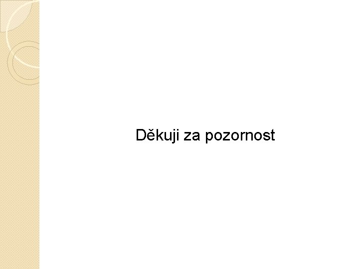 Děkuji za pozornost 