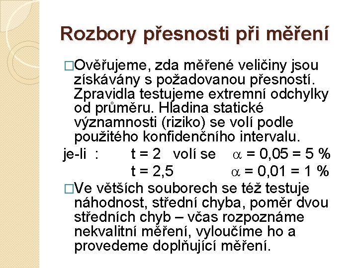 Rozbory přesnosti při měření �Ověřujeme, zda měřené veličiny jsou získávány s požadovanou přesností. Zpravidla