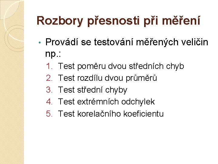 Rozbory přesnosti při měření • Provádí se testování měřených veličin np. : 1. 2.