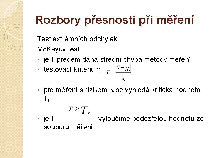 Rozbory přesnosti při měření Test extrémních odchylek Mc. Kayův test • je-li předem dána