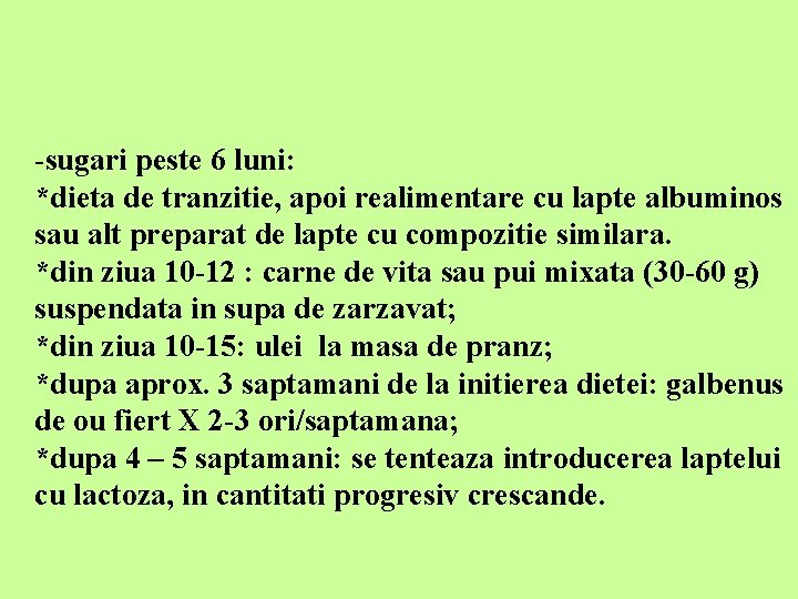 -sugari peste 6 luni: *dieta de tranzitie, apoi realimentare cu lapte albuminos sau alt