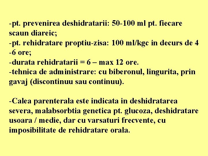 -pt. prevenirea deshidratarii: 50 -100 ml pt. fiecare scaun diareic; -pt. rehidratare proptiu-zisa: 100