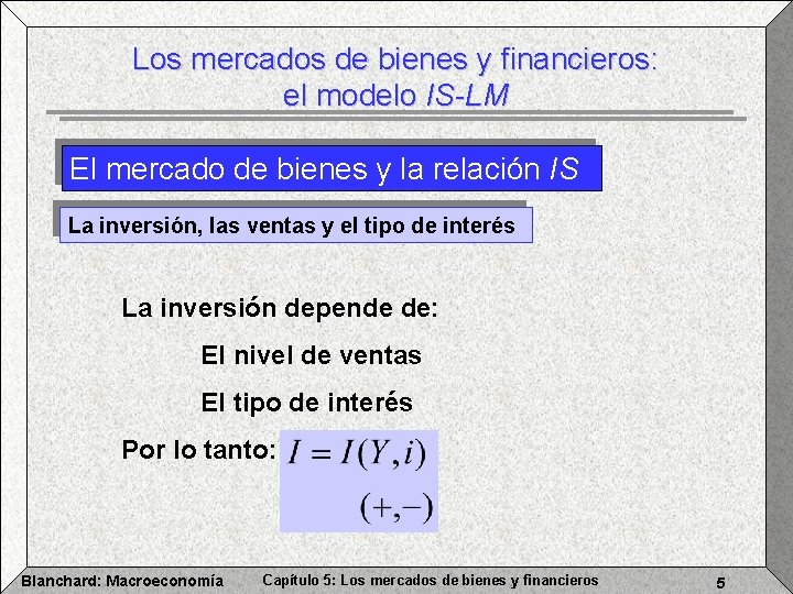 Los mercados de bienes y financieros: el modelo IS-LM El mercado de bienes y