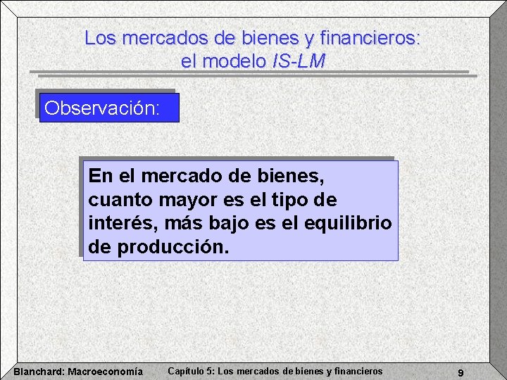 Los mercados de bienes y financieros: el modelo IS-LM Observación: En el mercado de