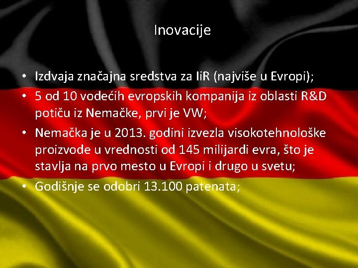  Inovacije • Izdvaja značajna sredstva za Ii. R (najviše u Evropi); • 5