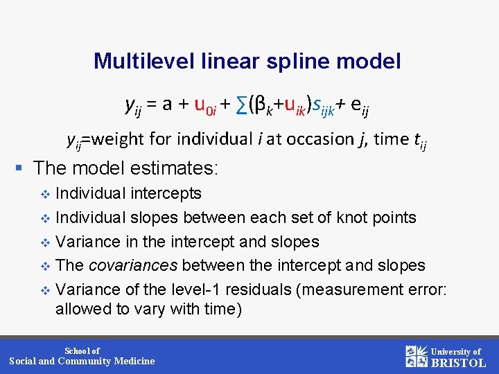 Multilevel linear spline model yij = a + u 0 i + ∑(βk+uik)sijk+ eij