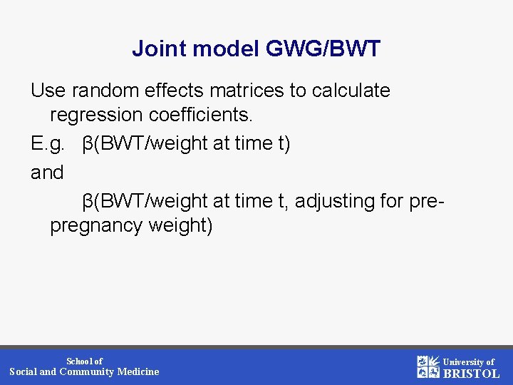Joint model GWG/BWT Use random effects matrices to calculate regression coefficients. E. g. β(BWT/weight