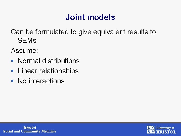 Joint models Can be formulated to give equivalent results to SEMs Assume: § Normal