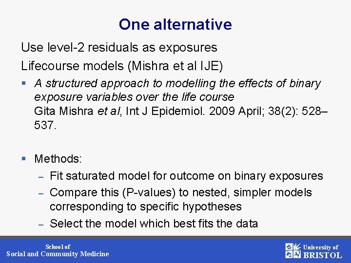 One alternative Use level-2 residuals as exposures Lifecourse models (Mishra et al IJE) §