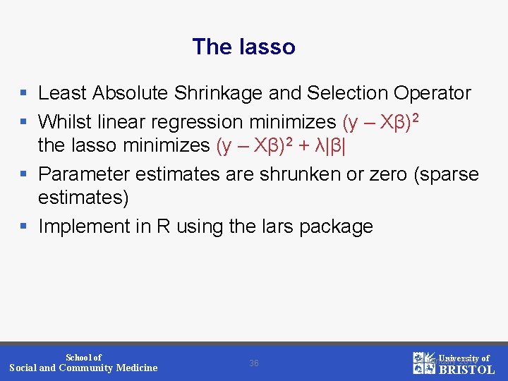 The lasso § Least Absolute Shrinkage and Selection Operator § Whilst linear regression minimizes