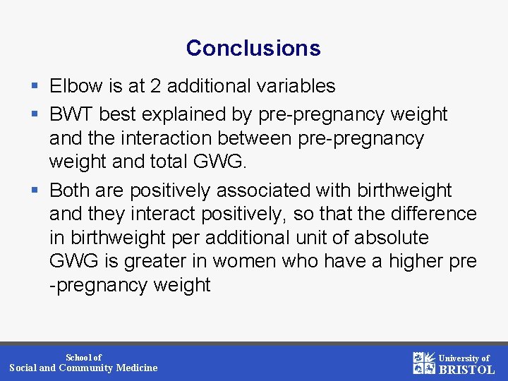 Conclusions § Elbow is at 2 additional variables § BWT best explained by pre-pregnancy