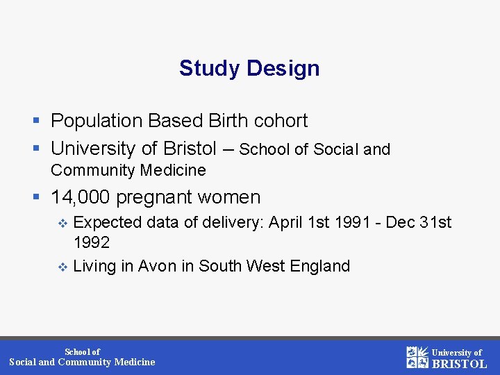 Study Design § Population Based Birth cohort § University of Bristol – School of