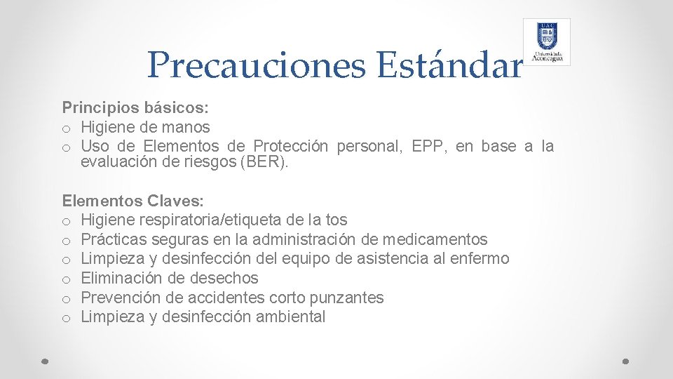 Precauciones Estándar Principios básicos: o Higiene de manos o Uso de Elementos de Protección